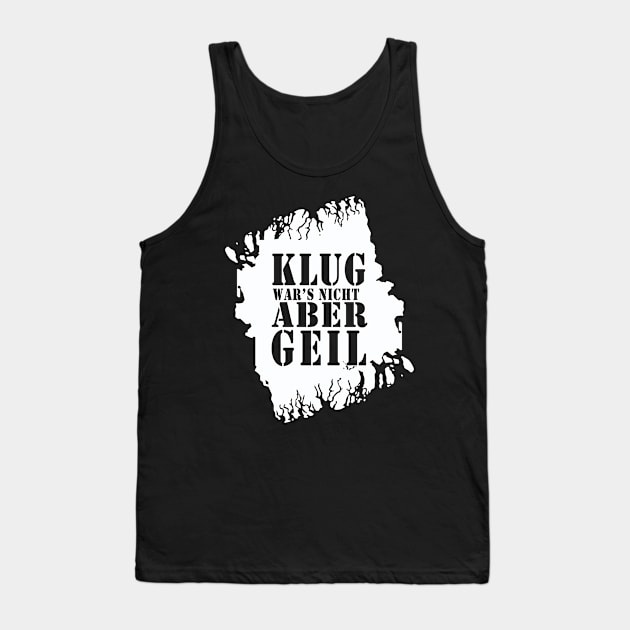 Klug wars nicht aber Geil 2021 lustiger Spruch T-Shirt Tank Top by Upswipe.de